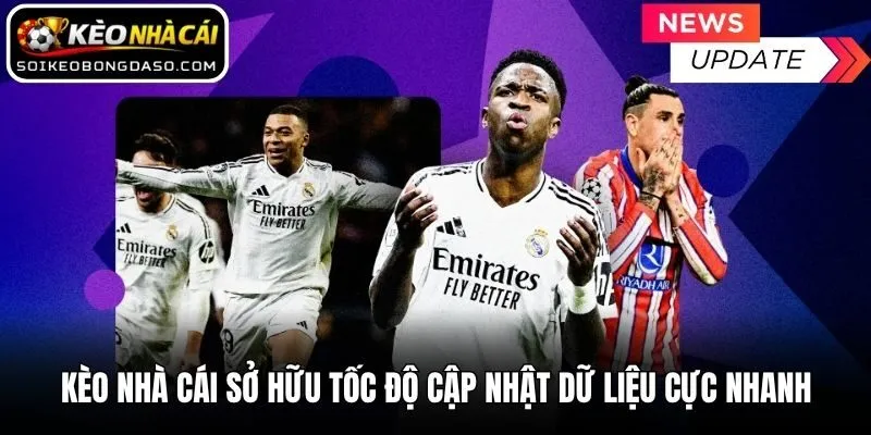 Kèo nhà cái sở hữu tốc độ cập nhật dữ liệu cực nhanh