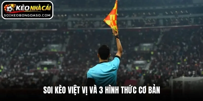 Soi kèo việt vị và 3 hình thức cơ bản