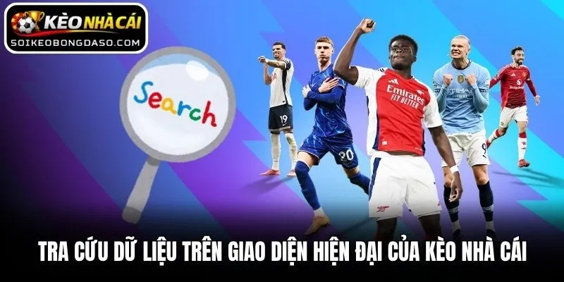 Tra cứu dữ liệu trên giao diện hiện đại của Kèo nhà cái